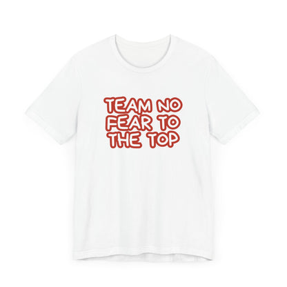 To the Top Team No Fear Unisex Jersey Short Sleeve T-Shirt