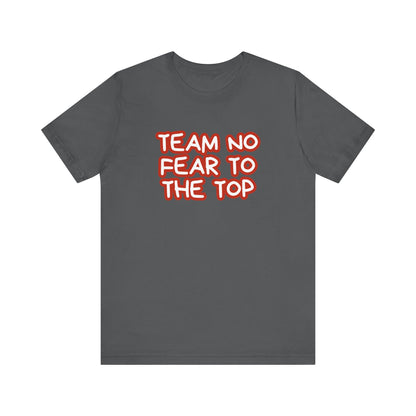 To the Top Team No Fear Unisex Jersey Short Sleeve T-Shirt