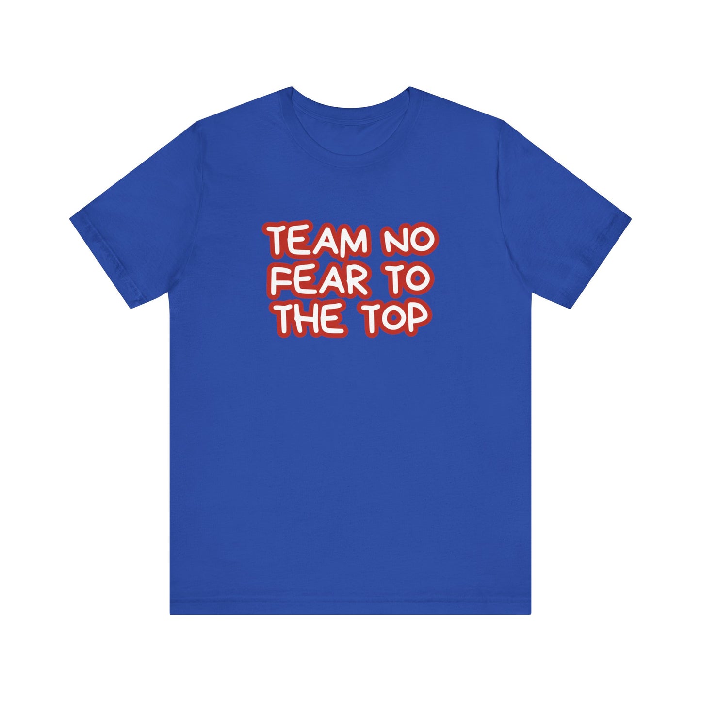 To the Top Team No Fear Unisex Jersey Short Sleeve T-Shirt