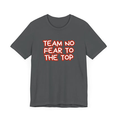 To the Top Team No Fear Unisex Jersey Short Sleeve T-Shirt